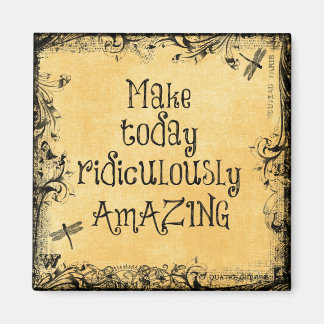 Make Today Ridiculously Amazing Life Quote Magnet