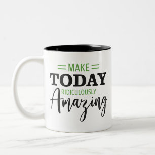 Make Today Ridiculously Amazing Motivational Two-Tone Coffee Mug