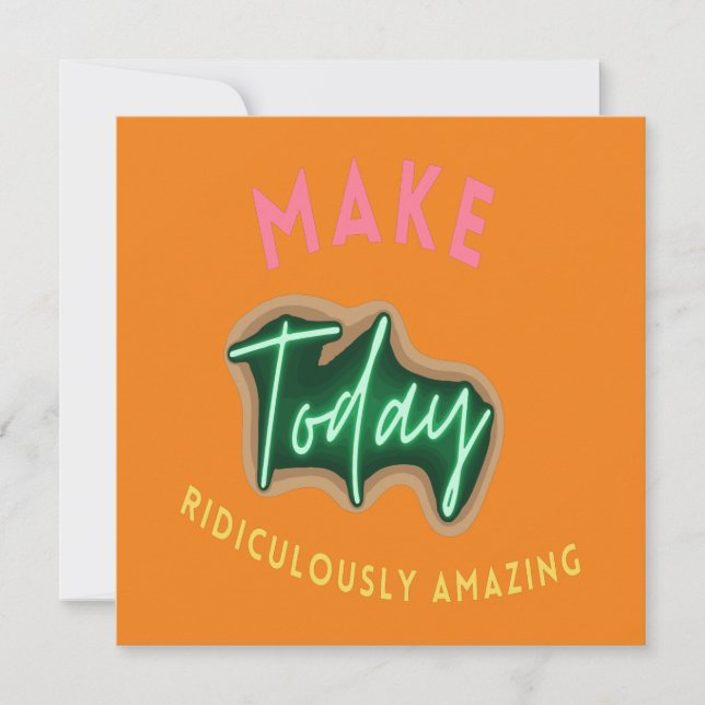 Make today ridiculously amazing note card (Front)