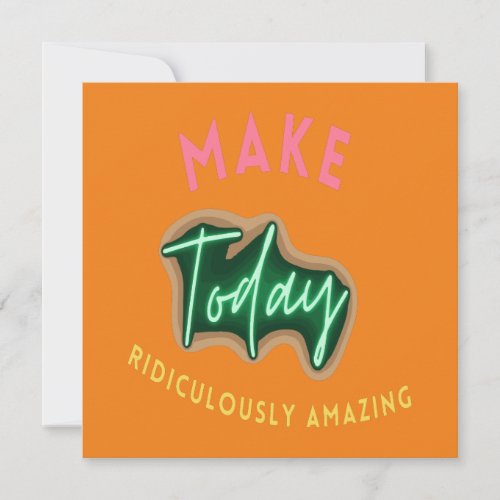 Make today ridiculously amazing note card