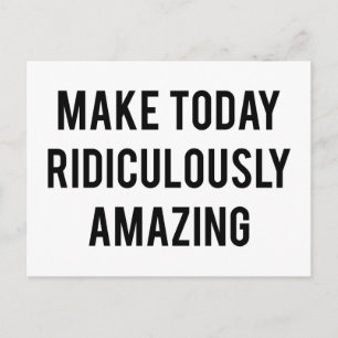 Make Today Ridiculously Amazing Postcard