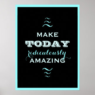 Make Today ridiculously Amazing Poster