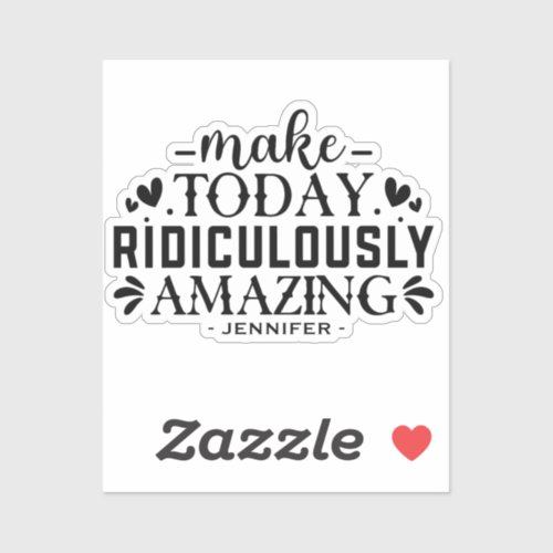 Make Today Ridiculously Amazing Quote And Sayings Sticker