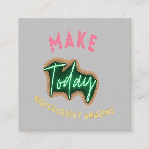 Make today ridiculously amazing square business card
