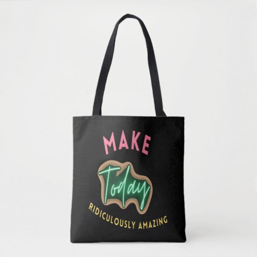Make today ridiculously amazing tote bag