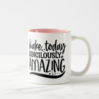 Make today ridiculously amazing Two-Tone coffee mug