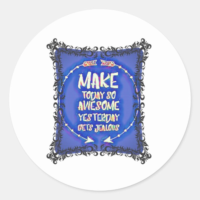 Make today so awesome yesterday gets jealous classic round sticker (Front)