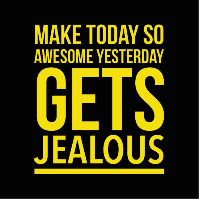 Make today so awesome yesterday gets jealous cutout (Front)