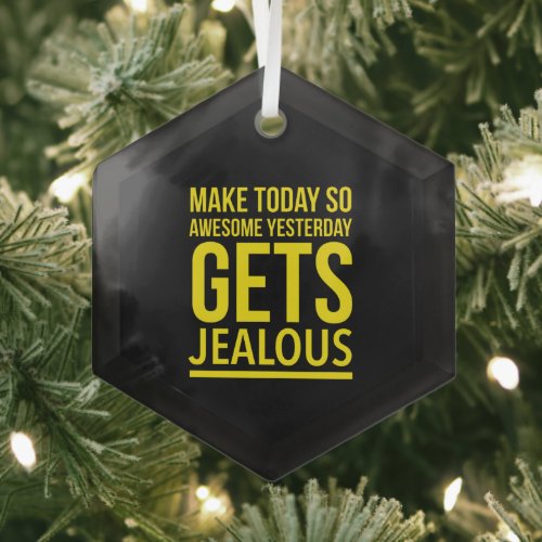 Make today so awesome yesterday gets jealous glass ornament