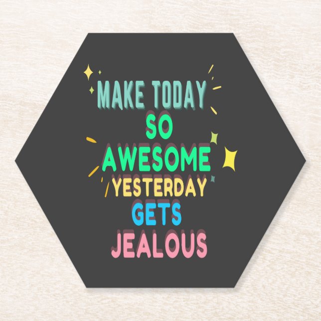 Make Today So Awesome Yesterday Gets Jealous Paper Coaster (Front)