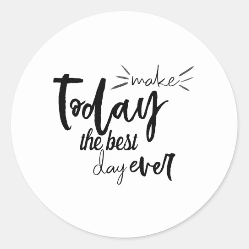 Make Today The Best Day Ever Quote Classic Round Sticker