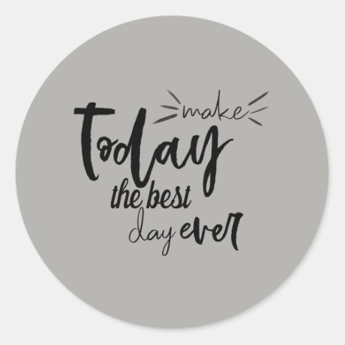 Make Today The Best Day Ever Quote Classic Round Sticker