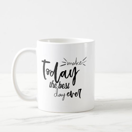 Make Today The Best Day Ever Quote Coffee Mug