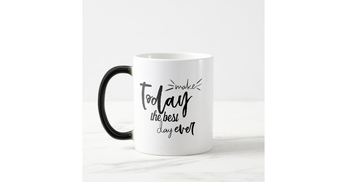 Make Today The Best Day Ever Quote Color Morph Mug | Zazzle