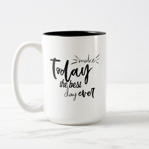 Make Today The Best Day Ever Quote Two_Tone Coffee Mug