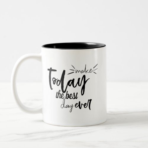 Make Today The Best Day Ever Quote Two_Tone Coffee Mug