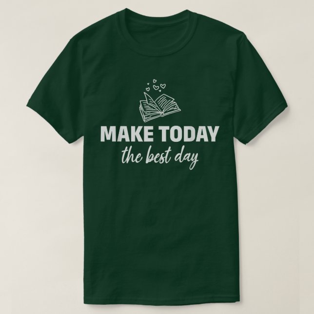 Make Today The Best Day Inspirational Book Lover B T-Shirt (Design Front)