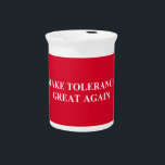Make Tolerance Great Again Beverage Pitcher<br><div class="desc">If we join together we can do it!!</div>