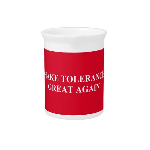 Make Tolerance Great Again Beverage Pitcher