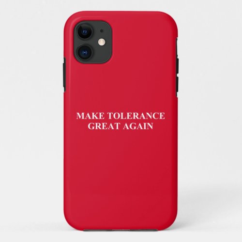 Make Tolerance Great Again iPhone 11 Case