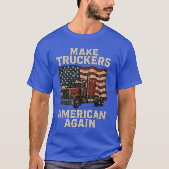 Make Truckers American Again T-Shirt (Front)