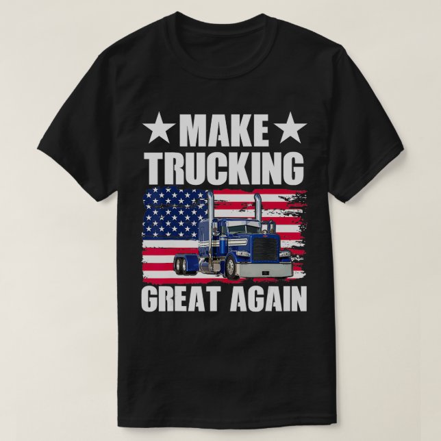 Make Trucking Great Again  T-Shirt (Design Front)