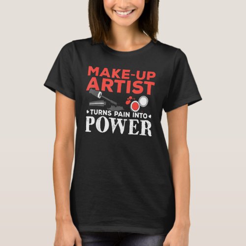 Make Up Artist Turns Pain Into Power Beautician Co T_Shirt