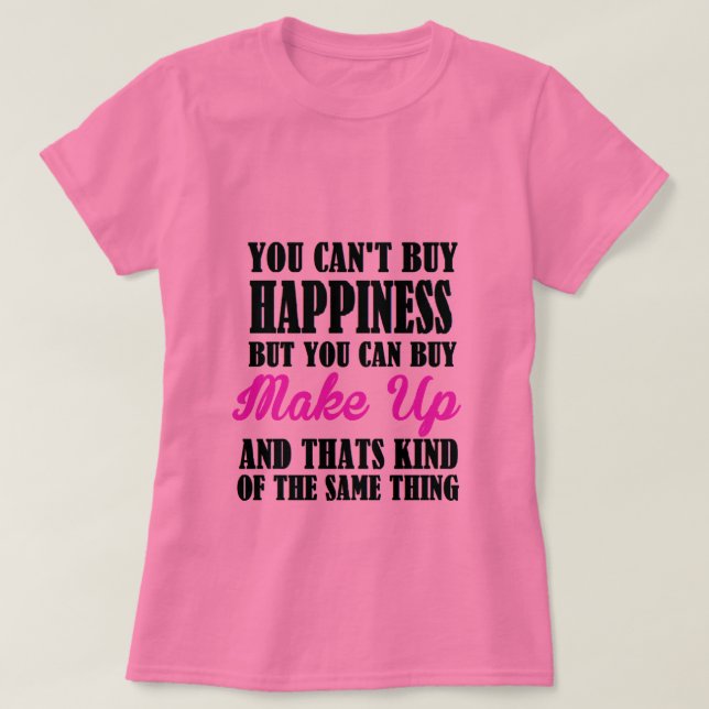 make up=happiness T-Shirt (Design Front)