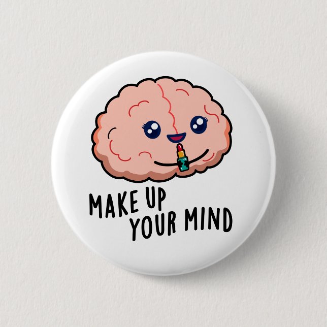 Make Up Your Mind Funny Brain Pun  Button (Front)