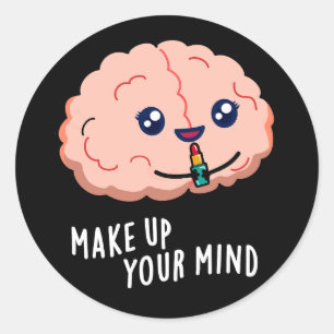 Make Up Your Mind Funny Brain Pun Dark BG Classic Round Sticker