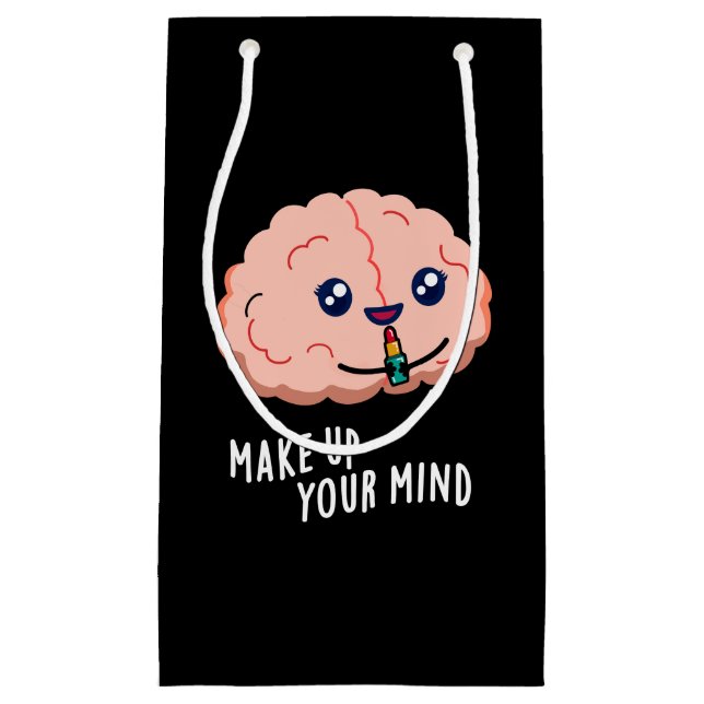 Make Up Your Mind Funny Brain Pun Dark BG Small Gift Bag (Front)