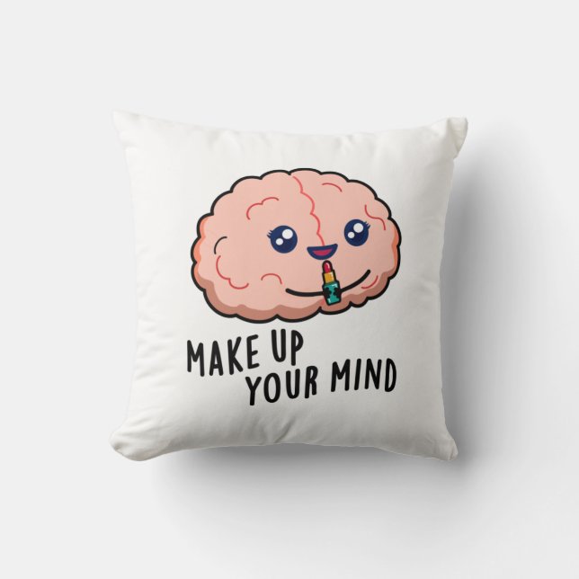 Make Up Your Mind Funny Brain Pun  Throw Pillow (Front)