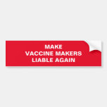 MAKE VACCINE MAKERS LIABLE AGAIN BUMPER STICKER