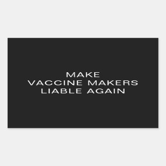MAKE VACCINE MAKERS LIABLE AGAIN STICKER
