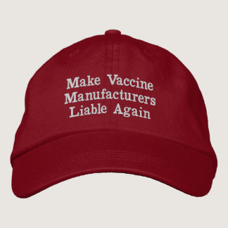 Make Vaccine Manufacturers Liable Again Embroidered Baseball Cap