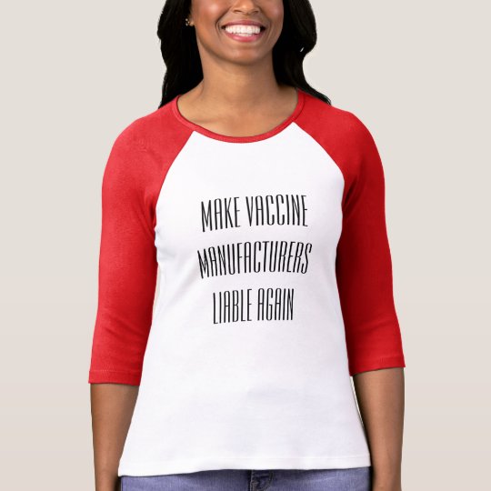 Make vaccine manufacturers liable again T-Shirt | Zazzle.com