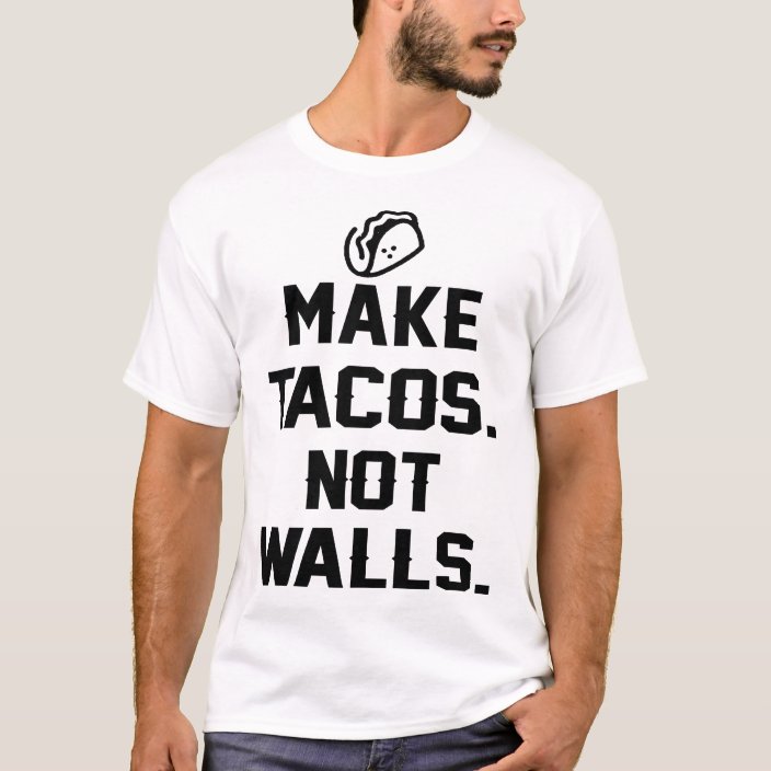 make tacos not walls shirt