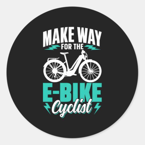 Make Way For The E_Bike Cyclist Electric Biking Cy Classic Round Sticker
