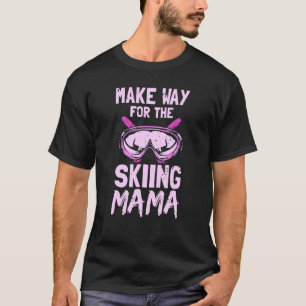Make Way For The Skiing Mama Winter Skier Ski Hobb T-Shirt