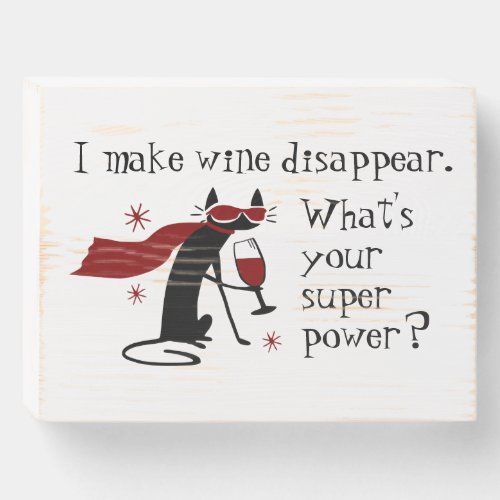 Make Wine Disappear Superpower Quote with Cat Wooden Box Sign