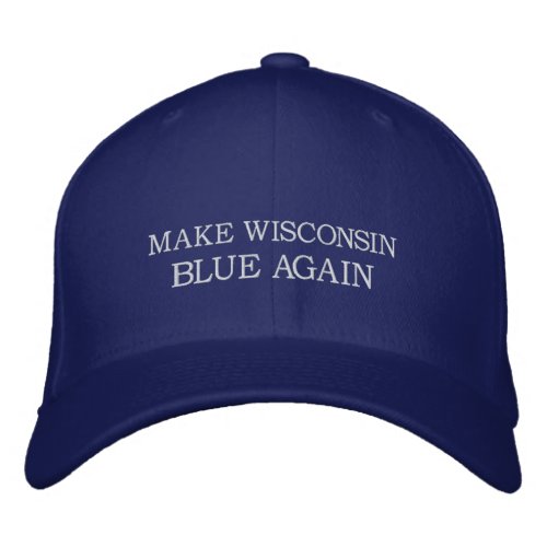 MAKE WISCONSIN BLUE AGAIN _ Anti_Donald Trump Embroidered Baseball Hat