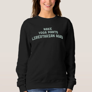 Make Yoga Pants Libertarian Again Mindfulness Adul Sweatshirt
