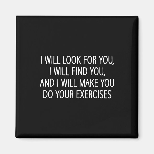 Make You Do Your Exercises, Funny, Physical Therap Magnet (Front)