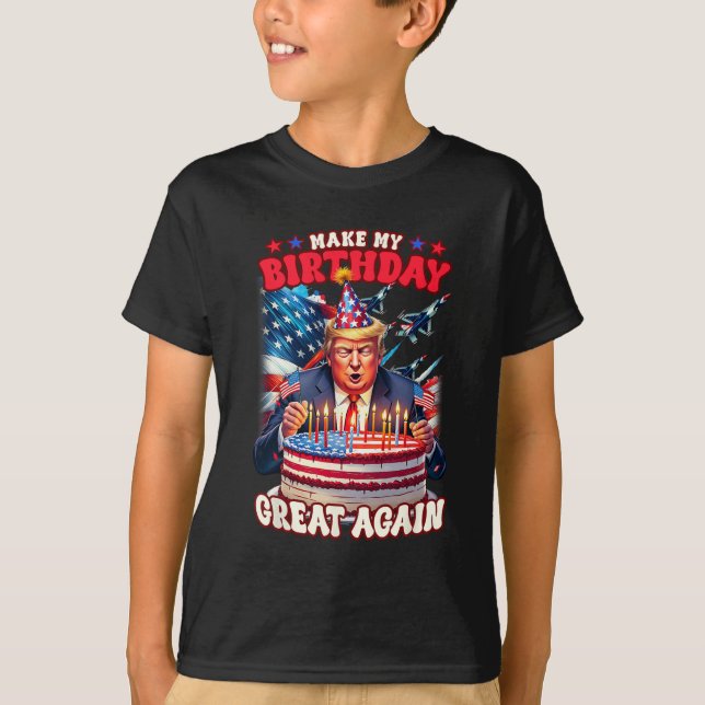 Make Your Birthday Great Again  T-Shirt (Front)