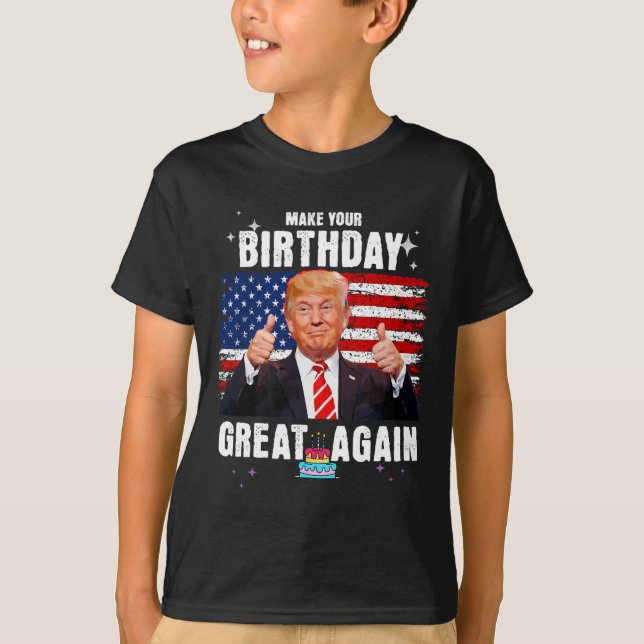 Make Your Birthday Great Again  T-Shirt (Front)