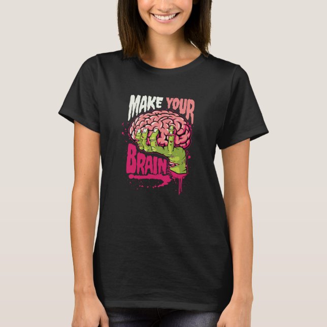 Make Your Brain T-Shirt (Front)
