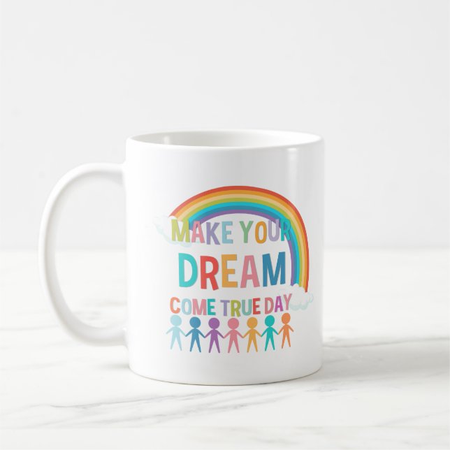 MAKE YOUR DREAM COME TRUE DAY COFFEE MUG (Left)
