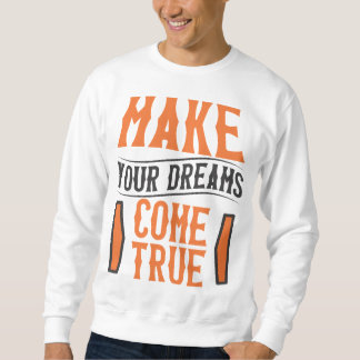 Make your Dreams come true Sweatshirt