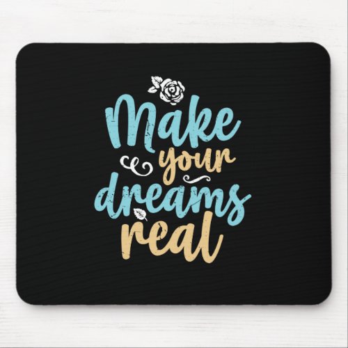 Make Your Dreams Real Inspirational Quote Mouse Pad