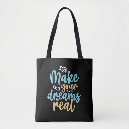 Make Your Dreams Real Inspirational Quote Tote Bag